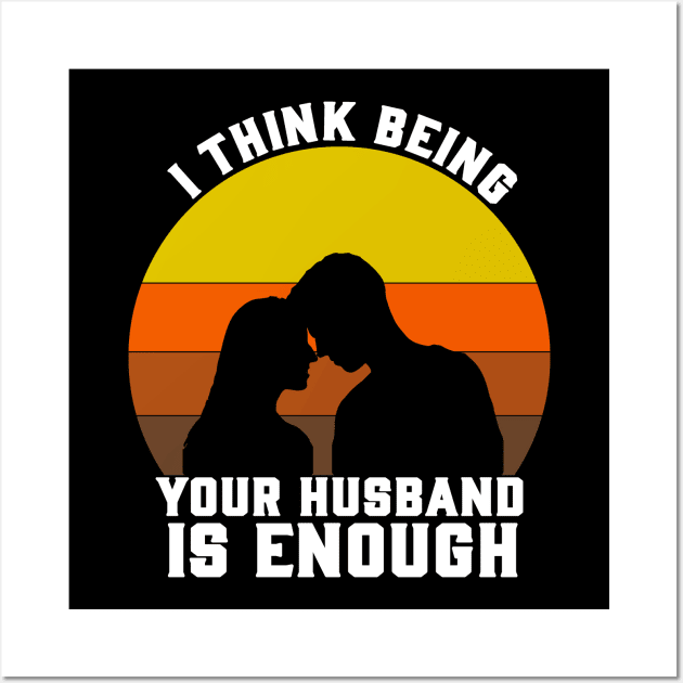 I THINK BEING YOUR HUSBAND Wall Art by CloudyStars